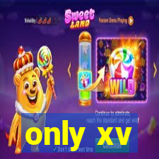 only xv